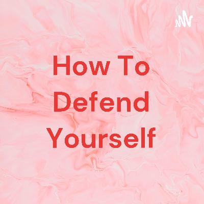 How to defend and protect yourself