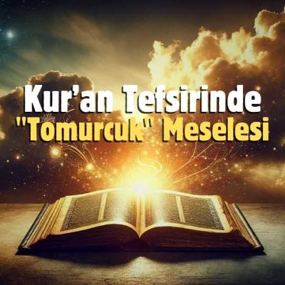 Kur’an Tefsirinde "Tomurcuk" Meselesi