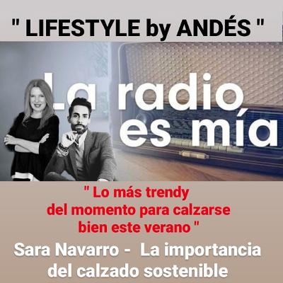 " LIFESTYLE by ANDÉS " - Lo más trendy del momento para calzarse bien este verano y Sara Navarro, la importancia del calzado sostenible.