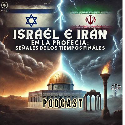 Israel e Irán en la Profecía Bíblica: Señales de los Tiempos Finales