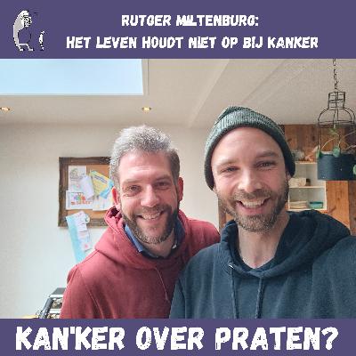 #23 Kanker, dat fixen we wel even - Rutger Miltenburg: het leven houdt niet op bij kanker #23 Kanker, dat fixen we wel even - Rutger Miltenburg: het leven houdt niet op bij kanker