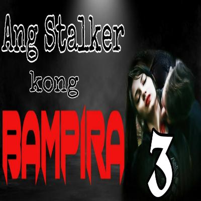 Ang Stalker kong bampira Ep 3 Ang Stalker kong bampira Ep 3