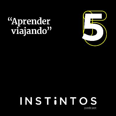 05 | Aprender viajando | Instintos 05 | Aprender viajando | Instintos