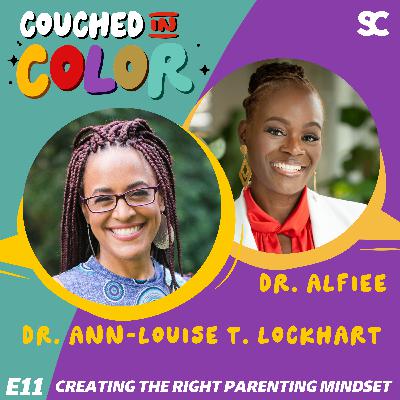 S3E11: Creating the Right Parenting Mindset Featuring Dr. Ann-Louise T. Lockhart