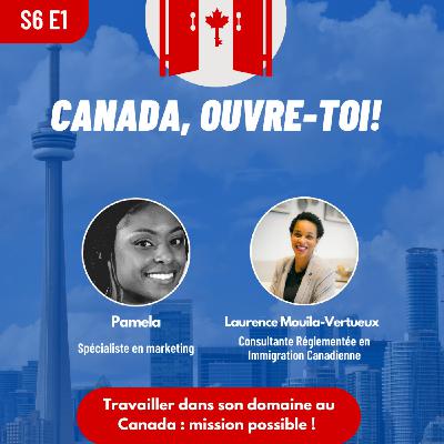 S6E1: Travailler dans son domaine au Canada: mission possible! S6E1: Travailler dans son domaine au Canada: mission possible!