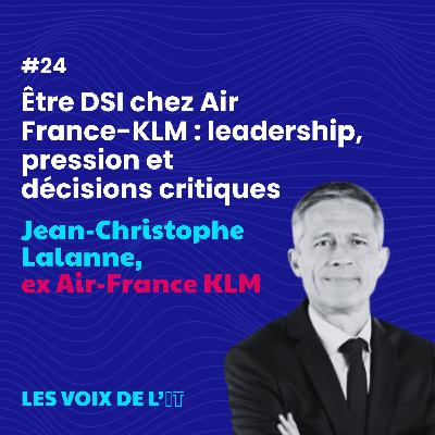 #24 - Être DSI chez Air France-KLM : leadership, pression et décisions critiques, avec Jean-Christophe Lalanne