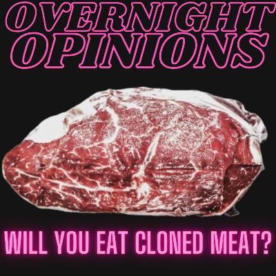 Will You Eat Cloned Meat? | OVERNIGHT OPINIONS Will You Eat Cloned Meat? | OVERNIGHT OPINIONS