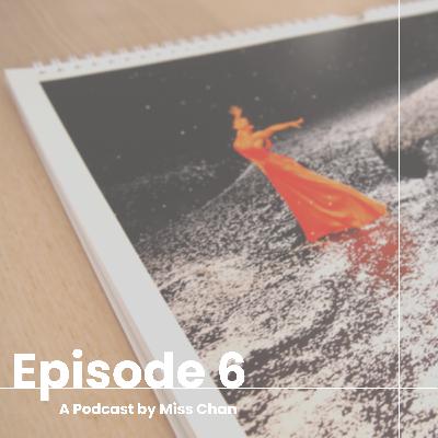 【A Podcast by Miss Chan】- Ep.6
