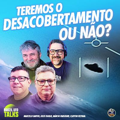TEREMOS O DESACOBERTAMENTO, OU NÃO? - Brazil UFO Talks
