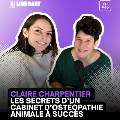 #45 - Claire Charpentier : Les secrets d’un cabinet d’ostéopathie animale à succès #45 - Claire Charpentier : Les secrets d’un cabinet d’ostéopathie animale à succès