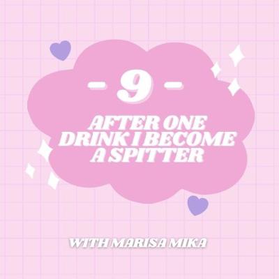 9 - After One Drink I Become a Spitter with Marisa Mika