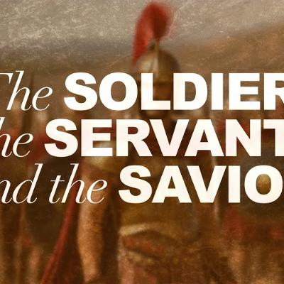 The Soldier, the Servant, and the Savior - Pastor Tyler Gaulden The Soldier, the Servant, and the Savior - Pastor Tyler Gaulden