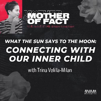 43: What The Sun Says To The Moon: Connecting With Our Inner Child
