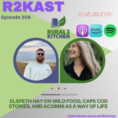 R2Kast 356 – Elspeth Hay on wild food, Cape Cod stories, and acorns as a way of life 🌰📚