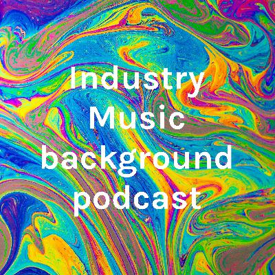Industry background music podcast