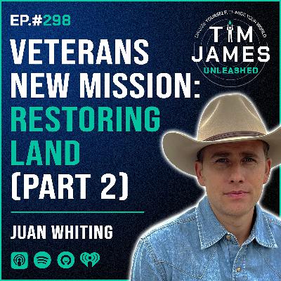 298 - Episode #298 Juan Whiting, Veterans New Mission: Restoring Land (PART 2)