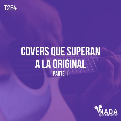 T2E4: Covers que Superan a la Original, Parte 1 T2E4: Covers que Superan a la Original, Parte 1