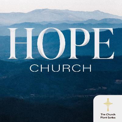 The Church Plant Series • 3. Hope Church The Church Plant Series • 3. Hope Church