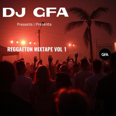 REGGAETON MIXTAPE VOL 1 DJ GFA