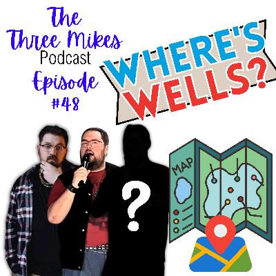 Where's Wells? | The Three Mikes podcast Ep. 48