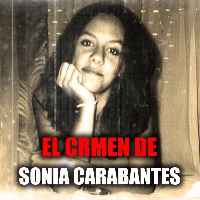 Sonia Carabantes: el crimen que destapó uno de los mayores casos de España Sonia Carabantes: el crimen que destapó uno de los mayores casos de España