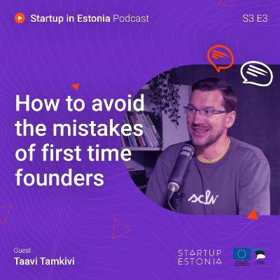 Startup in Estonia: #S3 E3 - How to avoid the mistakes of first time founders