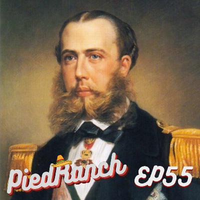 PiedRanch EP55 - Maximiliano Hasburgo, la historia la cuentan los que ganan. PiedRanch EP55 - Maximiliano Hasburgo, la historia la cuentan los que ganan.