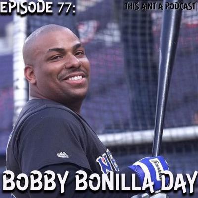 Episode 1: Episode 77 - Bobby Bonilla Day