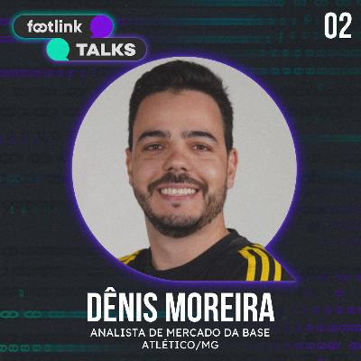 FOOTLINK TALKS #02 | Denis Moreira [Atlético/MG]