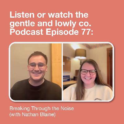 77. Breaking Through the Noise (with Nathan Blaine)