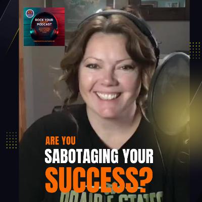 #164: Are You Sabotaging Your Own Success?
