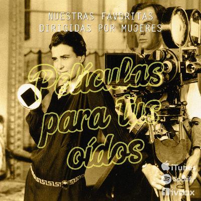 Ep7. Nuestras favoritas dirigidas por mujeres Ep7. Nuestras favoritas dirigidas por mujeres