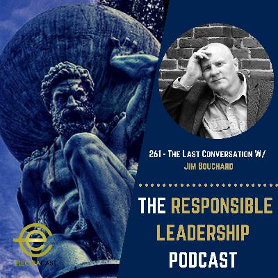261 - The Last Conversation W/ Jim Bouchard