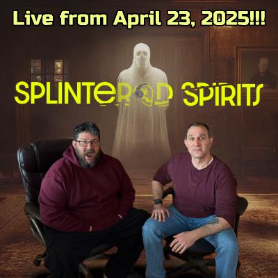 Splintered Spirits Live from April 23, 2025!!!