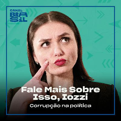 Corrupção Na Política | Fale Mais Sobre Isso, Iozzi