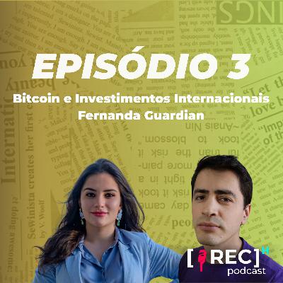 #3 - Bitcoin e investimentos internacionais | Fernanda Guardian