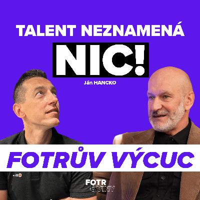 FOTRŮV VÝCUC z Proč většina talentů nikdy nedojde do profíků | Ján Hancko