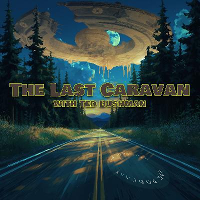 Episode 187: The Last Caravan with Ted Bushman