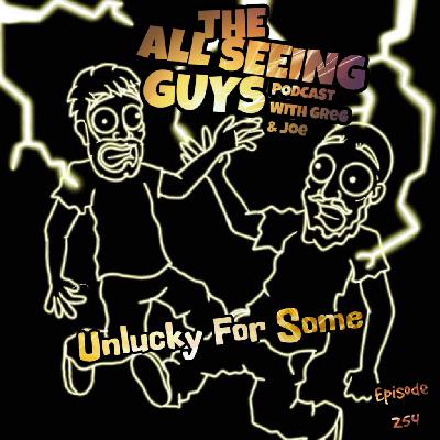 Ep 254: Unlucky For Some