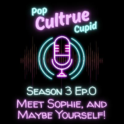 Meet Sophie, And Maybe Yourself [S3 E0]