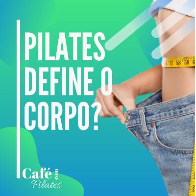 Pilates define o corpo?