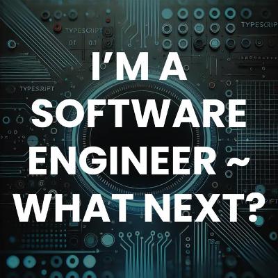 What should you do next in your software career? Boundary conditions for software engineers