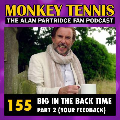 155 • Big In The Back Time: Part 2 (Your Feedback)