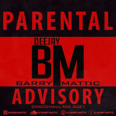 DJ BARRY MATTIC - PARENTAL ADVISORY (2021 DANCEHALL MIX) ⚠️EXPLICIT CONTENT⚠️
