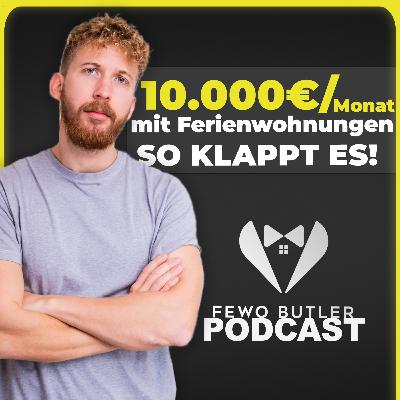 10.000€/Monat mit Ferienwohnungen - Das würde ich tun | Fewo-Butler Podcast#60
