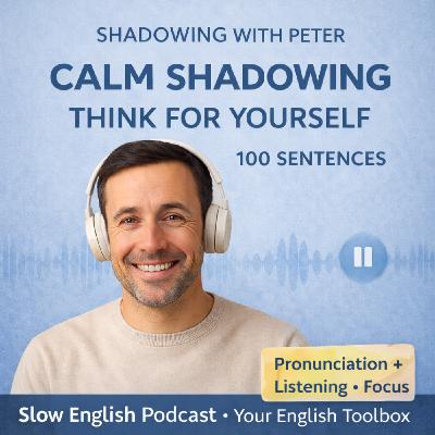 Calm Shadowing Practice: Think for Yourself (100 Sentences) Calm Shadowing Practice: Think for Yourself (100 Sentences)