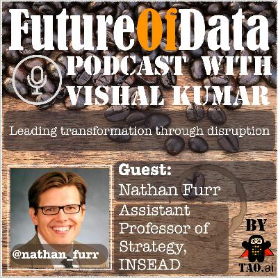 Leading transformation through data driven times (@Nathan_Furr @INSEAD) #FutureOfData #Podcast