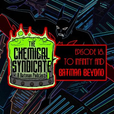 Episode 18: To Infinity and Batman Beyond