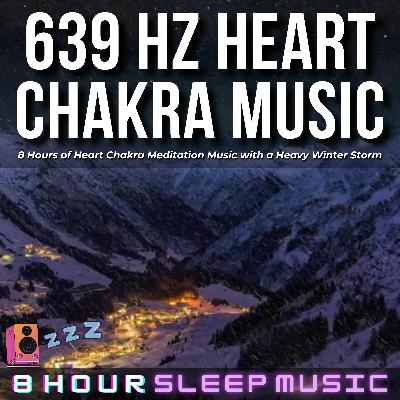 💕 8 Hours of 639 Hz Heart Chakra Meditation Music | Heavy Winter Snowstorm for Heart Healing & Deep Relaxation ❄️