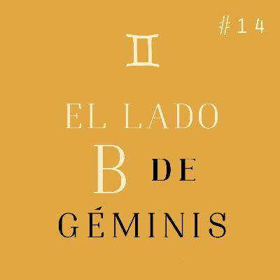 El lado B de Géminis - Ep 14